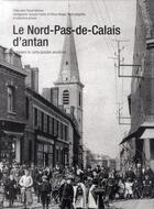 Couverture du livre « Le Nord-Pas-de-Calais d'antan » de Jean-Pascal Vanhove aux éditions Herve Chopin