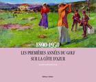 Couverture du livre « Les premières années du golf sur la Côte d'Azur : 1890-1950 » de Jean-Bernard Kazmierczak aux éditions Gilletta