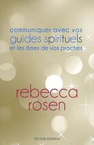 Couverture du livre « Communiquez avec vos guides spirituels et les âmes de vos proches » de Rebecca Rosen aux éditions Exergue