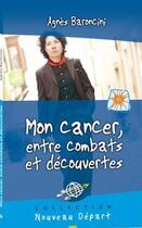 Couverture du livre « Mon cancer, entre combats et découvertes » de Agnes Baroncini aux éditions Blf Europe