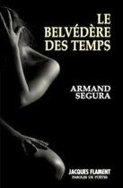 Couverture du livre « Le belvédère des temps » de Armand Segura aux éditions Jacques Flament