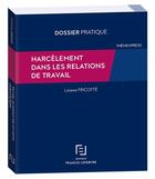 Couverture du livre « Harcèlement dans les relations de travail » de Lisiane Fricotte aux éditions Lefebvre