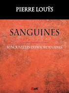 Couverture du livre « Sanguines » de Pierre Louys aux éditions Storiaebooks