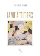 Couverture du livre « La vie à tout prix » de Vincent Ricco aux éditions Les Editions Absolues