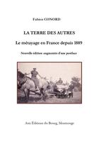 Couverture du livre « La terre des autres : Le métayage en France depuis 1889 » de Fabien Conord aux éditions Editions Du Bourg