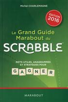 Couverture du livre « Le grand guide Marabout du Scrabble (édition 2016) » de Michel Charlemagne aux éditions Marabout