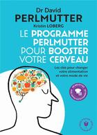 Couverture du livre « Le programme Perlmutter pour booster votre cerveau ; les clés pour changer votre alimentation et votre mode de vie » de David Perlmutter et Kristin Loberg aux éditions Marabout