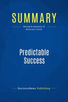 Couverture du livre « Predictable Success : Review and Analysis of Mckeown's Book » de Businessnews Publish aux éditions Business Book Summaries