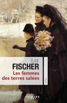 Couverture du livre « Les femmes des terres salées t.1 » de Elise Fischer aux éditions Calmann-lvy