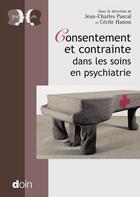 Couverture du livre « Consentement et contrainte dans les soins en pyschiatrie » de Jean-Charles Pascal et Cecile Hanon aux éditions Doin