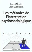 Couverture du livre « Les méthodes de l'intervention psychosociologique » de Mendel Gérard et Jean-Luc Prades aux éditions La Decouverte