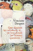 Couverture du livre « Que diraient les animaux si... on leur posait les bonnes questions ? » de Vinciane Despret aux éditions La Decouverte
