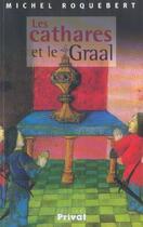 Couverture du livre « Les cathares et le Graal » de Michel Roquebert aux éditions Privat