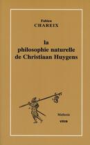 Couverture du livre « La philosophie naturelle de christiaan huygens » de Fabien Chareix aux éditions Vrin