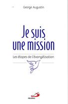 Couverture du livre « Je suis une mission ; les étapes de l'évangélisation » de Augustin George aux éditions Mediaspaul