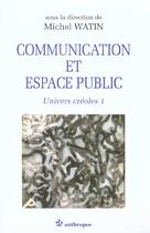 Couverture du livre « Communication Et Espace Public ; Univers Creoles T.1 ; Edition 2001 » de Michel Watin aux éditions Economica