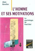 Couverture du livre « L'Homme Et Ses Motivations ; La Psychologie De Paul Diel » de Alain Bavellier aux éditions Retz