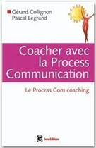 Couverture du livre « Coacher avec la process communication ; le process com coaching (2e édition) » de Gerard Collignon et Pascal Legrand aux éditions Intereditions