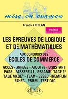 Couverture du livre « Les epreuves de logique et de mathematiques aux concours des ecoles de commerce - acces - arpege - a » de Attelan Franck aux éditions Ellipses