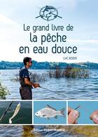 Couverture du livre « Le grand livre de la pêche en eau douce » de Luc Bodis aux éditions Ouest France