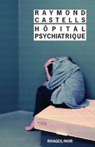 Couverture du livre « Hôpital psychiatrique » de Raymond Castells aux éditions Rivages