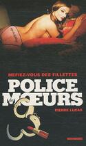 Couverture du livre « POLICE DES MOEURS T.216 ; méfiez-vous des fillettes » de Pierre Lucas aux éditions Vauvenargues