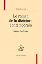 Couverture du livre « Le roman de la dictature contemporain ; Afrique-Amérique » de Cecile Brochard aux éditions Honore Champion