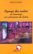 Couverture du livre « Ngongo des initiés en hommage aux pleureuses du Gabon » de Roger Mabik Ma Kombil aux éditions L'harmattan