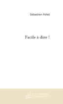 Couverture du livre « Facile A Dire ! » de Pollet Sebastien aux éditions Le Manuscrit