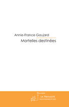 Couverture du livre « Mortelles destinées » de Annie-France Gaujard aux éditions Le Manuscrit