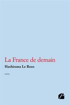 Couverture du livre « La France de demain » de Hashirama Le Roux aux éditions Editions Du Panthéon