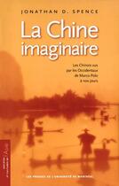 Couverture du livre « La Chine imaginaire ; les Chinois vus par les Occidentaux de Marco Polo à nos jours » de Jonathan D. Spence aux éditions Les Presses De L'universite De Montreal