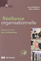 Couverture du livre « Résilience organisationnelle ; rebondir face aux turbulences » de Koninckx/Teneau aux éditions De Boeck Superieur