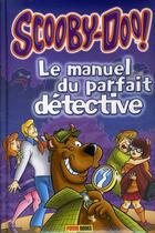 Couverture du livre « Scooby-Doo ; le manuel du parfait détective t.1 » de Richard Dungworth aux éditions Panini