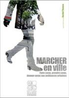 Couverture du livre « Marcher en ville ; faire corps, prendre corps, donner corps aux ambiances urbaines » de  aux éditions Archives Contemporaines