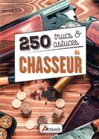 Couverture du livre « 250 trucs et astuces du chasseur » de  aux éditions Artemis