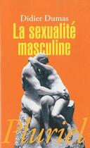 Couverture du livre « La sexualité masculine » de Didier Dumas aux éditions Pluriel