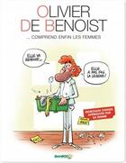 Couverture du livre « Olivier de Benoist Tome 2 ; ...comprend enfin les femmes » de Olivier De Benoist et Vincent Leroy et Olivier Saive aux éditions Bamboo