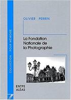 Couverture du livre « La fondation nationale de la photographie » de Olivier Perrin aux éditions Aleas