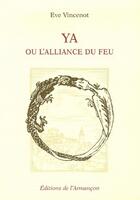 Couverture du livre « Ya ou l'alliance du feu » de Vincenot aux éditions Armancon