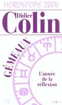 Couverture du livre « Horoscope 2004 ; Gemeaux ; L'Annee De La Reflexion » de Didier Colin aux éditions Editions 1