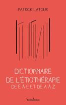 Couverture du livre « Dictionnaire de l'étiothérapie » de Patrick Latour aux éditions Francois Baudez