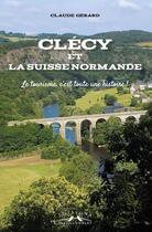 Couverture du livre « Clecy et la suisse normande : le tourisme, c'est toute une histoire » de Claude Gerard aux éditions Charles Corlet