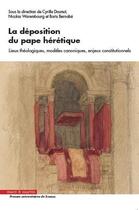 Couverture du livre « La déposition du Pape hérétique ; lieux théologiques, modèles canoniques, enjeux constitutionnels » de Boris Bernabe et Cyrille Dounot et Nicolas Warembourg aux éditions Mare & Martin