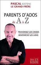 Couverture du livre « Parents d'ados de A à Z : traversez les crises, renforcez les liens » de Pascal Soetens aux éditions Bussiere