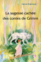 Couverture du livre « La sagesse cachée des contes de Grimm » de Marcus Kraneburg aux éditions Triades