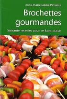 Couverture du livre « Brochettes gourmandes ; soixante recettes pour se faire plaisir » de Anne-Marie Labbe-Pinsseau aux éditions Cabedita