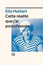 Couverture du livre « Cette réalité que j'ai pourchassée » de Ella Maillart aux éditions Zoe