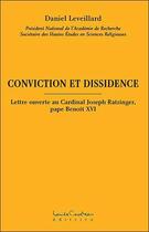 Couverture du livre « Conviction et dissidence ; lettre au cardinal Joseph Ratzinger, pape Benoît XVI » de Daniel Leveillard aux éditions Louise Courteau