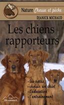Couverture du livre « Les chiens rapporteurs » de Djanick Michaud aux éditions Du Sommet